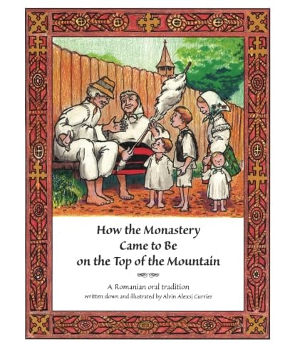 

How the Monastery Came to Be On the Top of the Mountain: A Romanian oral tradition