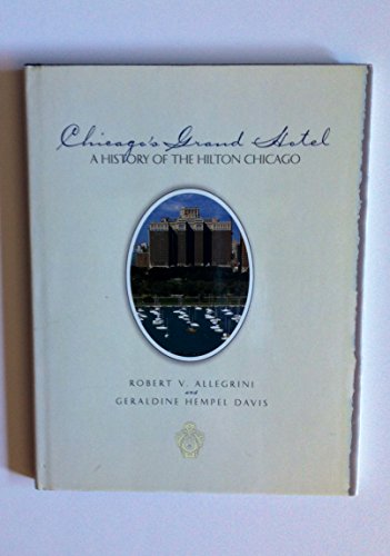 Imagen de archivo de Chicago's Grand Hotel A History of the Hilton Chicago a la venta por Jenson Books Inc