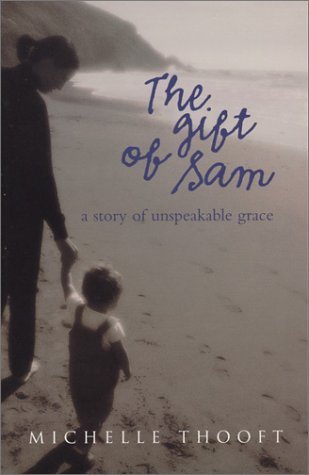 Beispielbild fr The Gift of Sam : A Story of Unspeakable Grace zum Verkauf von Better World Books
