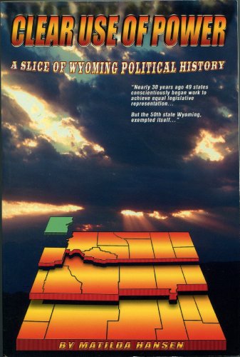 Stock image for Clear Use of Power: A Slice of Wyoming Political History, 1864-2000 for sale by Better World Books: West