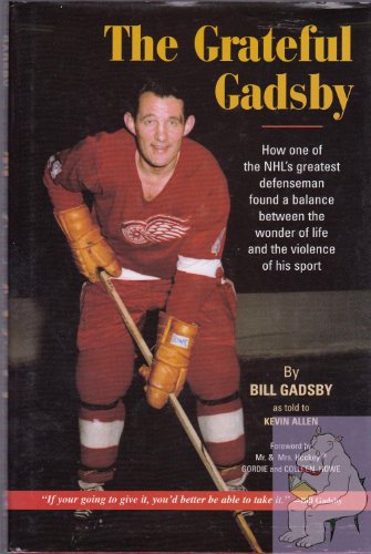 Imagen de archivo de The Grateful Gadsby: How One of the NHL's Greatest Defenseman Found a Balance Between the Wonder of Life and the Violence of His Sport a la venta por Ground Zero Books, Ltd.