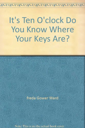 It's Ten O'clock - Do You Know Where Your Keys Are?