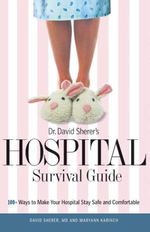 Stock image for Dr. David Sherer's Hospital Survival Guide : 100+ Ways to Make Your Hospital Stay Safe and Comfortable for sale by Better World Books