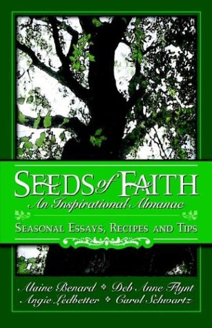 Seeds of Faith: An Inspirational Almanac (9780972380669) by Angie Ledbetter; Alaine Benard; Carol Schwartz; Deb Anne Flynt