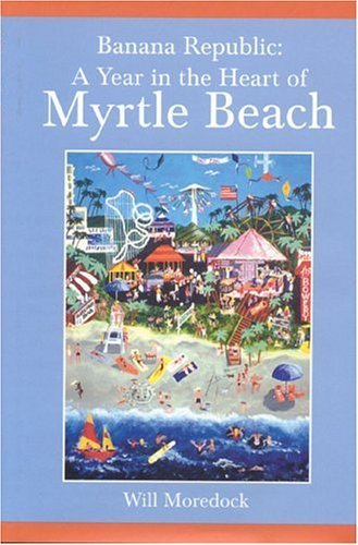 9780972382908: Banana Republic: A Year in the Heart of Myrtle Beach