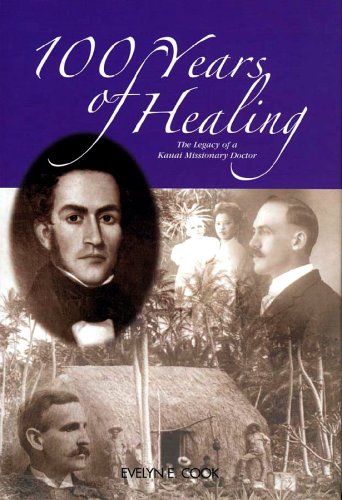 Stock image for 100 Years Of Healing: The Legacy of a Kauai Missionary Doctor for sale by ThriftBooks-Dallas