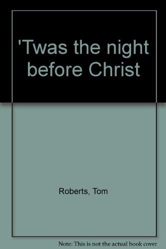 'Twas the night before Christ (9780972386807) by Roberts, Tom