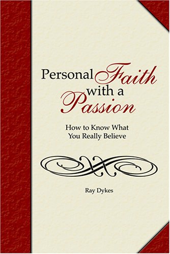 9780972388412: Personal Faith with a Passion: How to Know What You Really Believe
