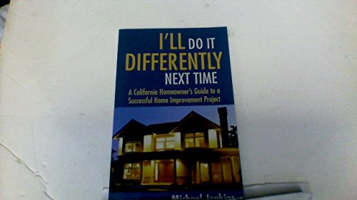Beispielbild fr I'll Do It Differently Next Time California Homeowner's Guide to a Successful Home Improvement Project zum Verkauf von Books From California
