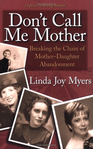 Stock image for Don't Call Me Mother: Breaking the Chain of Mother-Daughter Abandonment for sale by Jenson Books Inc