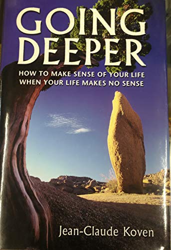 Imagen de archivo de Going Deeper : How to Make Sense of Your Lilfe When Your Life Makes No Sense a la venta por Better World Books