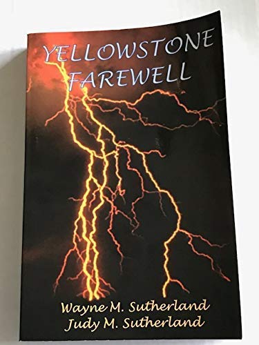 Yellowstone Farewell (9780972399906) by Wayne M. Sutherland; Judy M. Sutherland