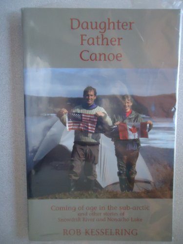 Stock image for Daughter Father Canoe Coming of age in the sub-arctic and other stories of Snowdrift River and Nonacho Lake for sale by HPB Inc.