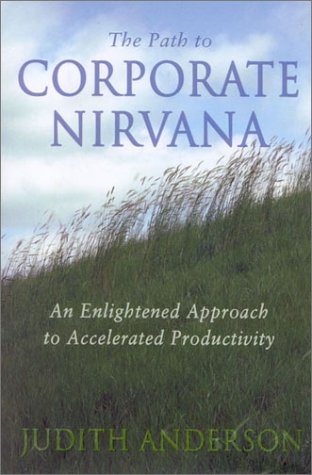 The Path to Corporate Nirvana: An Enlightened Approach to Accelerated Productivity