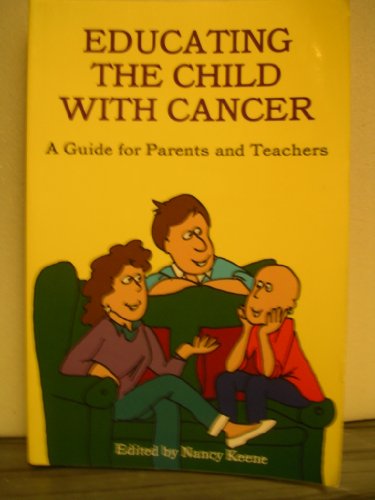 Stock image for Educating the Child with Cancer: A Guide for Parents and Teachers for sale by HPB Inc.