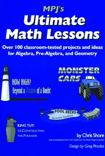 Stock image for MPJ's Ultimate Math Lessons : Over 100 Classroom-Tested Projects and Ideas for Algebra, Pre-Algebra and Geometry for sale by Better World Books