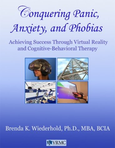9780972406703: Conquering Panic, Anxiety, and Phobias: Achieving Success Through Virtual Reality and Cognitive-Behavioral Therapy