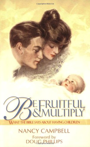 Be Fruitful and Multiply: What the Bible Says about Having Children - Campbell, Nancy