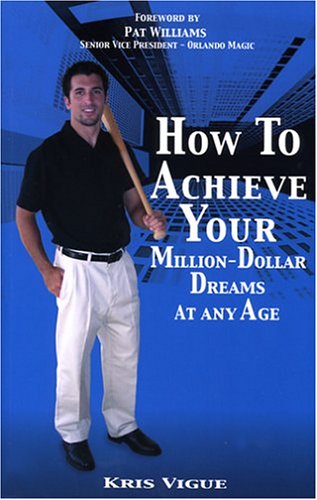 9780972419420: How to Achieve Your Million-Dollar Dreams at Any Age [Paperback] by Vigue, Kris