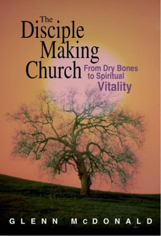 Beispielbild fr The Disciple Making Church: FROM DRY BONES TO SPIRITUAL VITALITY zum Verkauf von Once Upon A Time Books