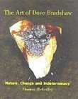 Imagen de archivo de The Art of Dove Bradshaw : Nature, Change and Indeterminancy a la venta por Better World Books