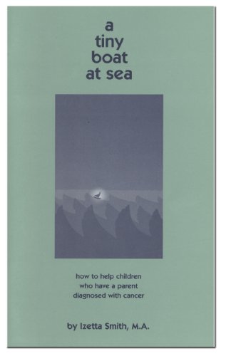 Imagen de archivo de A Tiny Boat At Sea, how to help children who have a parent diagnosed with cancer. a la venta por Wonder Book