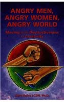 Imagen de archivo de Angry Men, Angry Women, Angry World: Moving From Destructivenss To Creativity a la venta por ThriftBooks-Atlanta