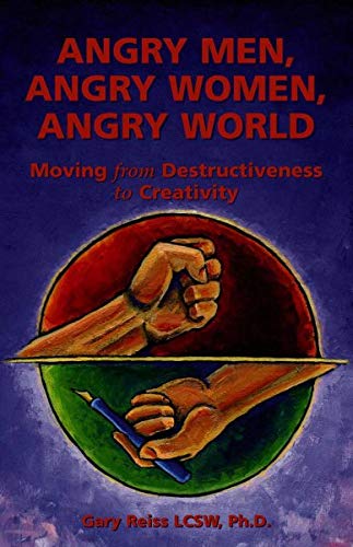 9780972430012: Angry Men, Angry Women, Angry World: Moving From Destructivenss To Creativity
