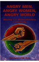 Stock image for Angry Men, Angry Women, Angry World: Moving From Destructivenss To Creativity for sale by ThriftBooks-Atlanta