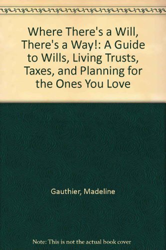 Stock image for Where Theres a Will, Theres a Way!: A Guide to Wills, Living Trusts, Taxes, and Planning for the Ones You Love for sale by Seattle Goodwill