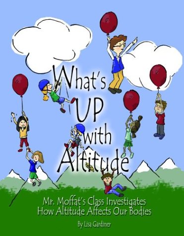 Beispielbild fr What's Up With Altitude: Mr. Moffat's Class Investigates How Altitude Affects Our Bodies (CMC Wilderness Kids Series) zum Verkauf von HPB-Diamond