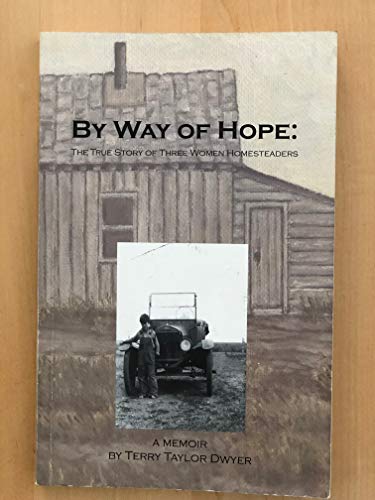 Imagen de archivo de By way of hope: The true story of three women homesteaders a la venta por Half Price Books Inc.