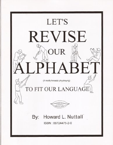 Let's Revise Our Alphabet To Fit Our Language (It Reelly Kneadz Phycksyng)  - Howard L. Nuttall: 9780972447522 - AbeBooks
