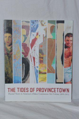 Stock image for The Tides of Provincetown: Pivotal Years in America's Oldest Continuous Art Colony, (1899-2011) for sale by Revaluation Books