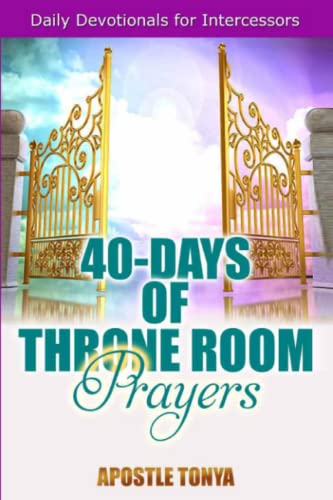 40-Days of Throne Room Prayers: Daily Devotional for Intercessors (9780972455343) by Tonya, Apostle