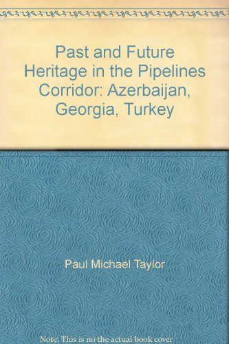 Imagen de archivo de Past and Future Heritage in the Pipelines Corridor: Azerbaijan, Georgia, Turkey. a la venta por N. Fagin Books