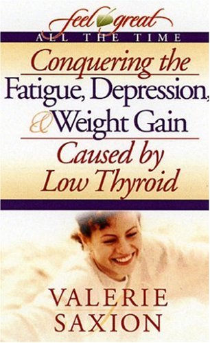 Stock image for Conquering the Fatigue, Depression, and Weight Gain (Feel Great All the Time) for sale by Wonder Book