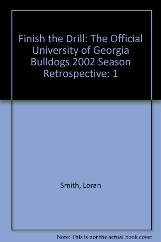 Finish the Drill: The Official University of Georgia Bulldogs 2002 Season Retrospective (9780972457545) by Smith, Loran