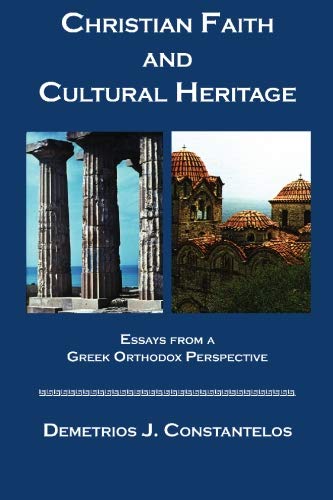 Beispielbild fr Christian Faith and Cultural Heritage: Essays from a Greek Orthodox Perspective zum Verkauf von harvardyard