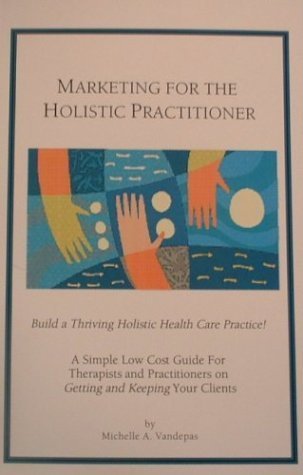 Beispielbild fr Marketing for the Holistic Practitioner: A Simple Low Cost Guide for Therapists and Practitioners on Getting and Keeping Your Clients zum Verkauf von ThriftBooks-Atlanta