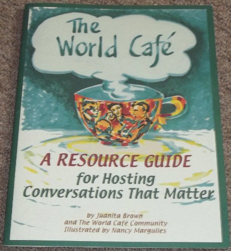 Stock image for The World Cafe: A Resource Guide for Hosting Conversations That Matter for sale by ThriftBooks-Dallas