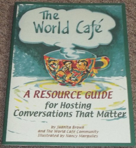 9780972471602: The World Cafe: A Resource Guide for Hosting Conversations That Matter