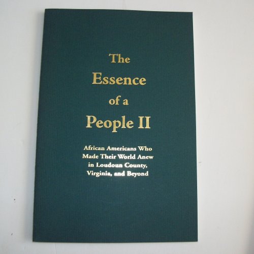 Stock image for Essence of a People II. African Americans Who Made Their World Anew in Loudoun County, Virginia, and Beyond for sale by Clayton Fine Books