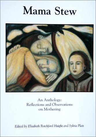 Mama Stew : An Anthology : Reflections and Observations on Mothering