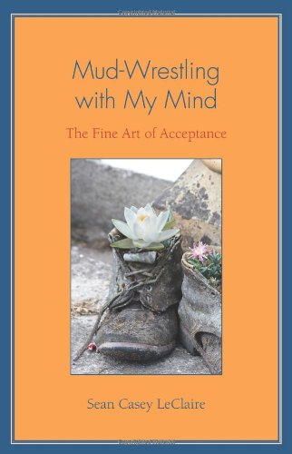 Stock image for Mud-Wrestling with My Mind: The Fine Art of Acceptance for sale by ThriftBooks-Dallas