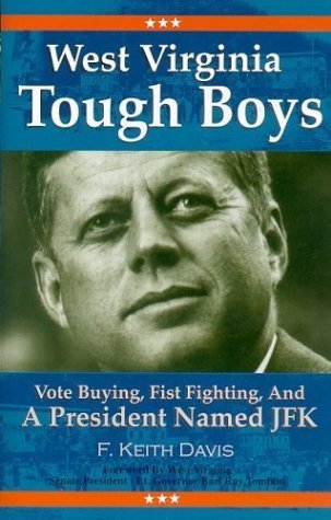 9780972486729: West Virginia Tough Boys: Vote Buying, Fist Fighting and a President Named JFK