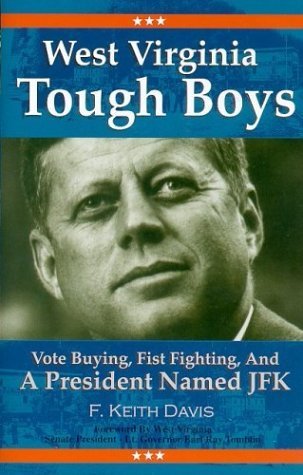 Stock image for West Virginia Tough Boys: Vote Buying, Fist Fighting and a President Named JFK for sale by ThriftBooks-Atlanta