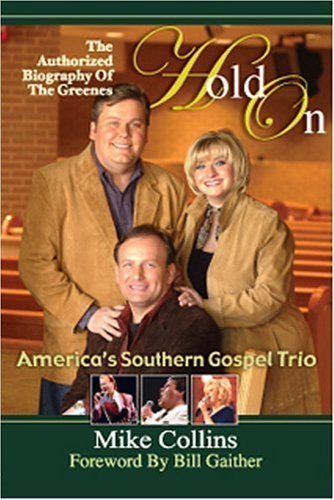 Stock image for Hold On : The Authorized Biography of the Greenes, America's Southern Gospel Trio for sale by Better World Books