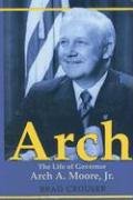 Beispielbild fr Arch: The Life Of Governor Arch A. Moore, Jr. zum Verkauf von Reader's Corner, Inc.