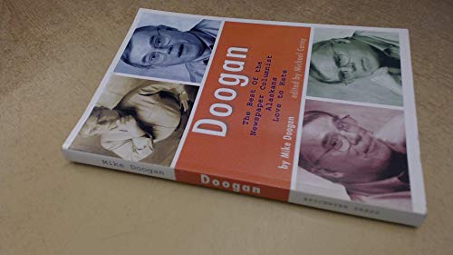 Stock image for Doogan: The Best of the Newspaper Columnist Alaskans Love to Hate for sale by ThriftBooks-Atlanta